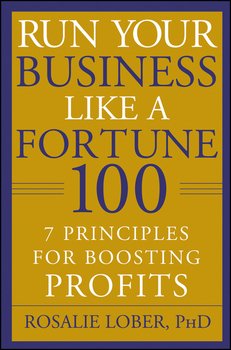 Run Your Business Like a Fortune 100. 7 Principles for Boosting Profits