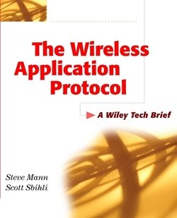 The Wireless Application Protocol . A Wiley Tech Brief