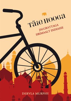 Täie hooga. Jalgrattaga Iirimaalt Indiasse