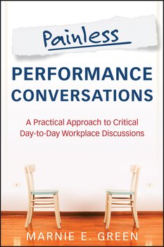 Painless Performance Conversations. A Practical Approach to Critical Day-to-Day Workplace Discussions