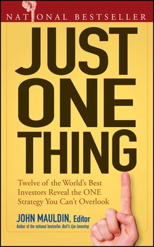 Just One Thing. Twelve of the World's Best Investors Reveal the One Strategy You Can't Overlook