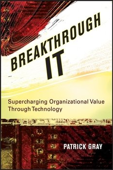 Breakthrough IT. Supercharging Organizational Value Through Technology