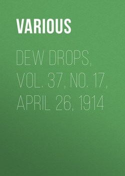 Dew Drops, Vol. 37, No. 17, April 26, 1914