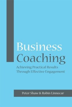 Business Coaching. Achieving Practical Results Through Effective Engagement