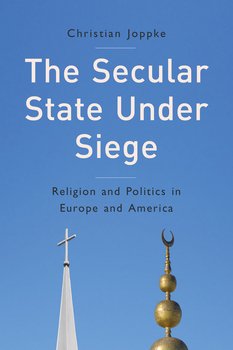 The Secular State Under Siege. Religion and Politics in Europe and America