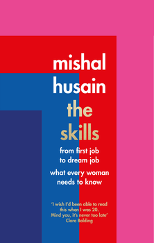 The Skills: From First Job to Dream Job - What Every Woman Needs to Know