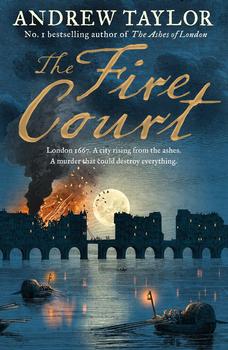 The Fire Court: A gripping historical thriller from the bestselling author of The Ashes of London