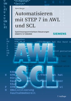 Automatisieren mit STEP 7 in AWL und SCL. Speicherprogrammierbare Steuerungen SIMATIC S7-300/400