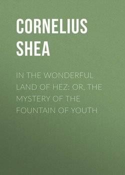 In the Wonderful Land of Hez: or, The Mystery of the Fountain of Youth