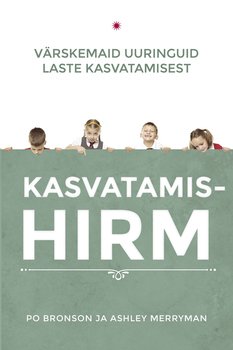 Kasvatamishirm. Värskemaid uuringuid laste kasvatamisest