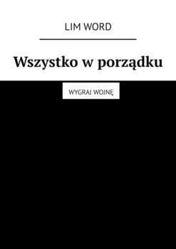 Wszystko w porządku. Wygraj wojnę