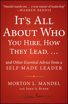 It's All About Who You Hire, How They Lead...and Other Essential Advice from a Self-Made Leader