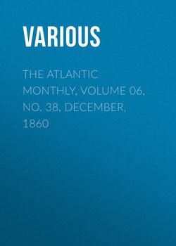 The Atlantic Monthly, Volume 06, No. 38, December, 1860