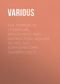 The Mirror of Literature, Amusement, and Instruction. Volume 10, No. 263, Supplementary Number