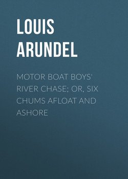 Motor Boat Boys' River Chase; or, Six Chums Afloat and Ashore