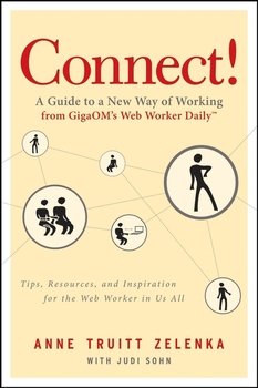 Connect!. A Guide to a New Way of Working from GigaOM's Web Worker Daily