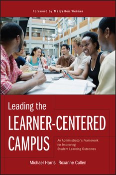 Leading the Learner-Centered Campus. An Administrator's Framework for Improving Student Learning Outcomes