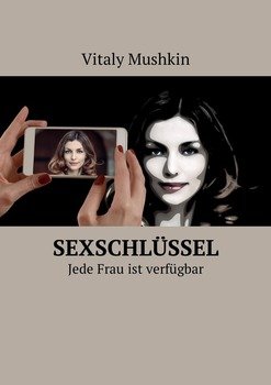 Sexschlüssel. Jede Frau ist verfügbar