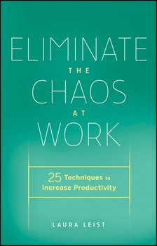 Eliminate the Chaos at Work. 25 Techniques to Increase Productivity