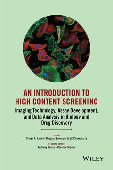 An Introduction To High Content Screening. Imaging Technology, Assay Development, and Data Analysis in Biology and Drug Discovery