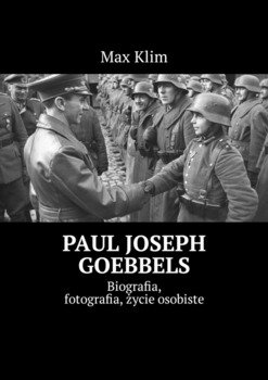 Paul Joseph Goebbels. Biografia, fotografia, życie osobiste