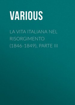 La vita Italiana nel Risorgimento , parte III