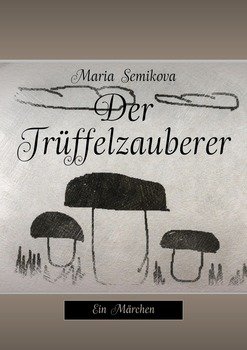 Der Trüffelzauberer. Ein Märchen