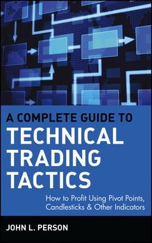 A Complete Guide to Technical Trading Tactics. How to Profit Using Pivot Points, Candlesticks & Other Indicators