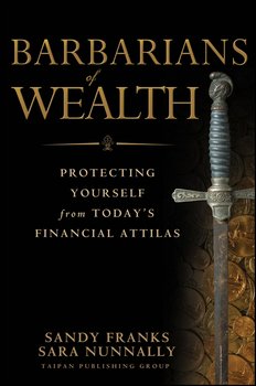 Barbarians of Wealth. Protecting Yourself from Today's Financial Attilas