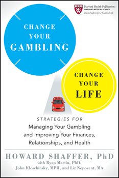 Change Your Gambling, Change Your Life. Strategies for Managing Your Gambling and Improving Your Finances, Relationships, and Health