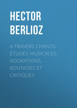 A travers chants: études musicales, adorations, boutades et critiques