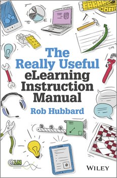 The Really Useful eLearning Instruction Manual. Your toolkit for putting elearning into practice