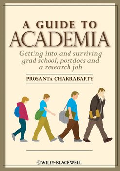 A Guide to Academia. Getting into and Surviving Grad School, Postdocs and a Research Job