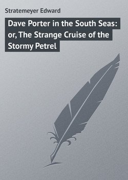 Dave Porter in the South Seas: or, The Strange Cruise of the Stormy Petrel