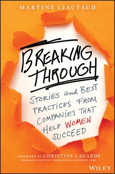 Breaking Through. Stories and Best Practices From Companies That Help Women Succeed