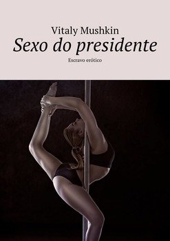 Sexo do presidente. Escravo erótico