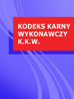 Kodeks karny wykonawczy k.k.w.