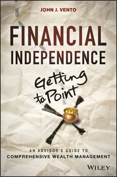 Financial Independence . An Advisor's Guide to Comprehensive Wealth Management