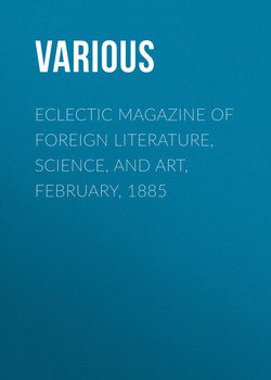 Eclectic Magazine of Foreign Literature, Science, and Art, February, 1885