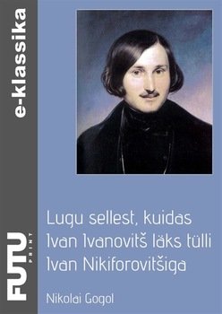 Lugu sellest, kuidas Ivan Ivanovitš läks tülli Ivan Nikiforovitšiga Lugu sellest, kuidas Ivan Ivanovitš läks tülli Ivan Nikiforovitšiga