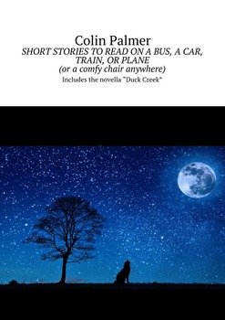 Short stories to read on a bus, a car, train, or plane . Includes the novella «Duck Creek»