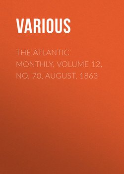 The Atlantic Monthly, Volume 12, No. 70, August, 1863