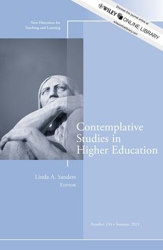 Contemplative Studies in Higher Education. New Directions for Teaching and Learning, Number 134