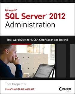 Microsoft SQL Server 2012 Administration. Real-World Skills for MCSA Certification and Beyond