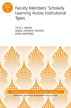 Faculty Members' Scholarly Learning Across Institutional Types. ASHE Higher Education Report