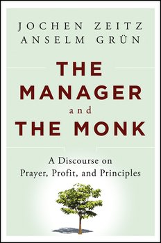 The Manager and the Monk. A Discourse on Prayer, Profit, and Principles