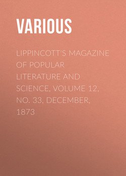 Lippincott's Magazine of Popular Literature and Science, Volume 12, No. 33, December, 1873