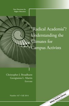Radical Academia? Understanding the Climates for Campus Activists. New Directions for Higher Education, Number 167