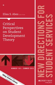 Critical Perspectives on Student Development Theory. New Directions for Student Services, Number 154