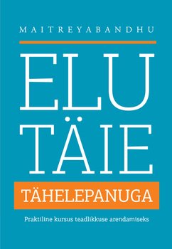 Elu täie tähelepanuga. Praktiline kursus teadlikkuse arendamiseks